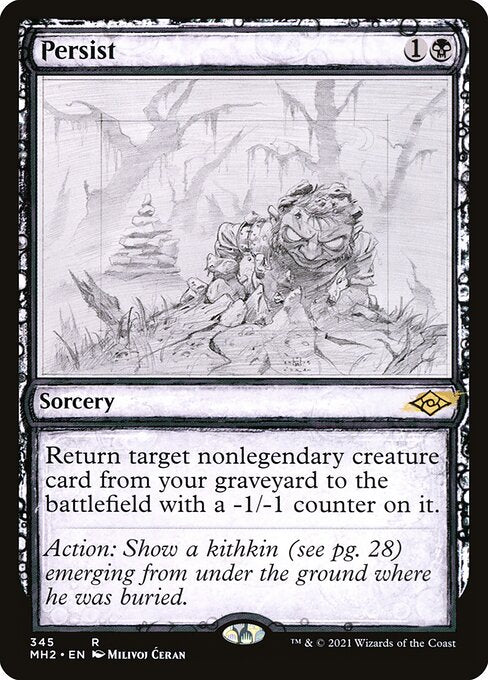 Persist
Sorcery
Return target nonlegendary creature card from your graveyard to the battlefield with a -1/-1 counter on it.
