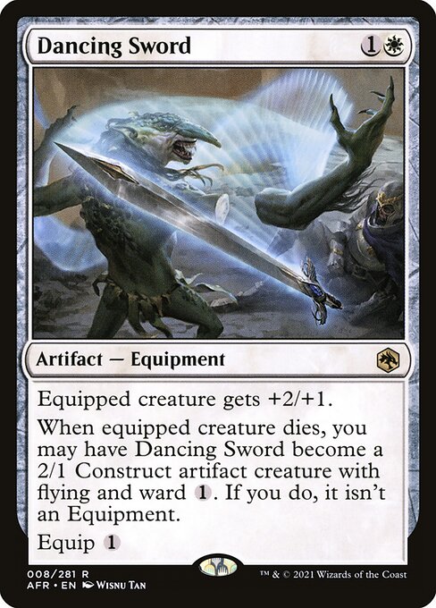 Dancing Sword
Artifact — Equipment
Equipped creature gets +2/+1.
When equipped creature dies, you may have this Equipment become a 2/1 Construct artifact creature with flying and ward {1}. If you do, it isn't an Equipment.
Equip {1}