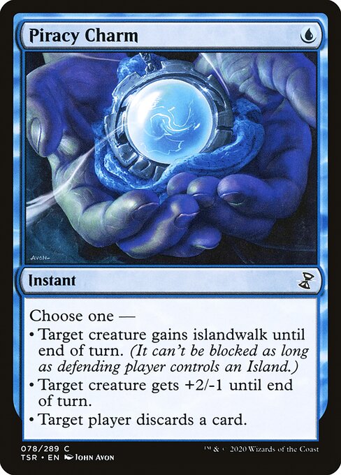 Piracy Charm
Instant
Choose one —
• Target creature gains islandwalk until end of turn. (It can't be blocked as long as defending player controls an Island.)
• Target creature gets +2/-1 until end of turn.
• Target player discards a card.