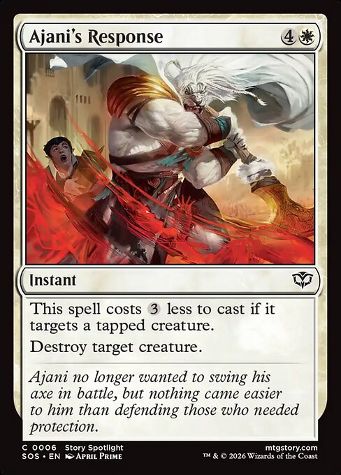 Ajani's Response
Instant
This spell costs {3} less to cast if it targets a tapped creature.
Destroy target creature.