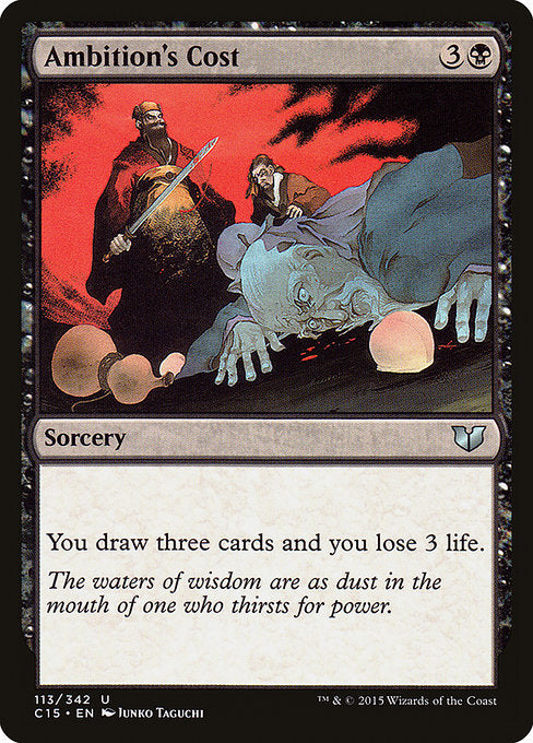 Ambition's Cost
Sorcery
You draw three cards and you lose 3 life.