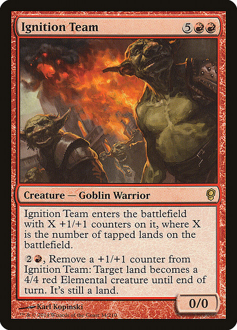 Ignition Team
Creature — Goblin Warrior
This creature enters with X +1/+1 counters on it, where X is the number of tapped lands on the battlefield.
{2}{R}, Remove a +1/+1 counter from this creature: Target land becomes a 4/4 red Elemental creature until end of turn. It's still a land.
0/0
