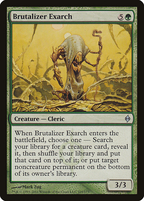 Brutalizer Exarch
Creature — Phyrexian Cleric
When this creature enters, choose one —
• Search your library for a creature card, reveal it, then shuffle and put that card on top.
• Put target noncreature permanent on the bottom of its owner's library.
3/3
