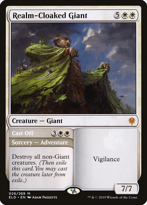 Realm-Cloaked Giant // Cast Off
Creature — Giant // Sorcery — Adventure
Vigilance
Destroy all non-Giant creatures. (Then exile this card. You may cast the creature later from exile.)
7/7