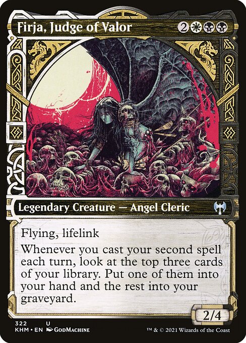 Firja, Judge of Valor
Legendary Creature — Angel Cleric
Flying, lifelink
Whenever you cast your second spell each turn, look at the top three cards of your library. Put one of them into your hand and the rest into your graveyard.
2/4