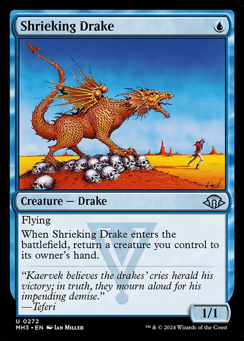 Shrieking Drake
Creature — Drake
Flying
When this creature enters, return a creature you control to its owner's hand.
1/1
