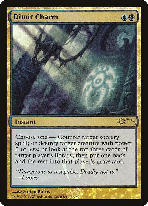 Dimir Charm
Instant
Choose one —
• Counter target sorcery spell.
• Destroy target creature with power 2 or less.
• Look at the top three cards of target player's library. Put one back and the rest into that player's graveyard.
