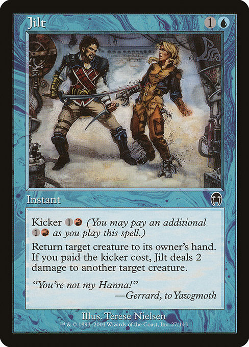 Jilt
Instant
Kicker {1}{R} (You may pay an additional {1}{R} as you cast this spell.)
Return target creature to its owner's hand. If this spell was kicked, it deals 2 damage to another target creature.
