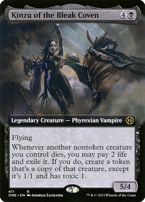 Kinzu of the Bleak Coven
Legendary Creature — Phyrexian Vampire
Flying
Whenever another nontoken creature you control dies, you may pay 2 life and exile it. If you do, create a token that's a copy of that creature, except it's 1/1 and has toxic 1. (Players dealt combat damage by it also get a poison counter.)
5/4