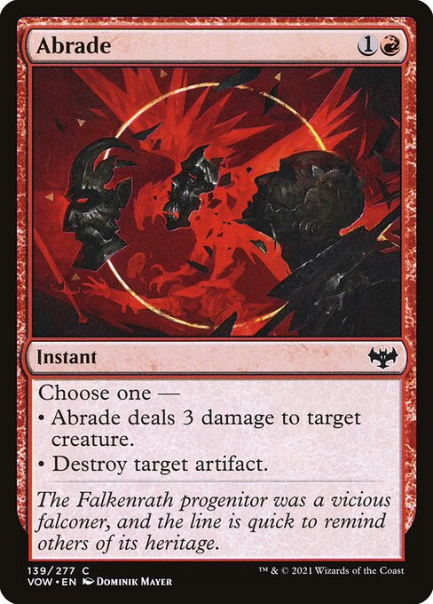 Abrade
Instant
Choose one —
• Abrade deals 3 damage to target creature.
• Destroy target artifact.