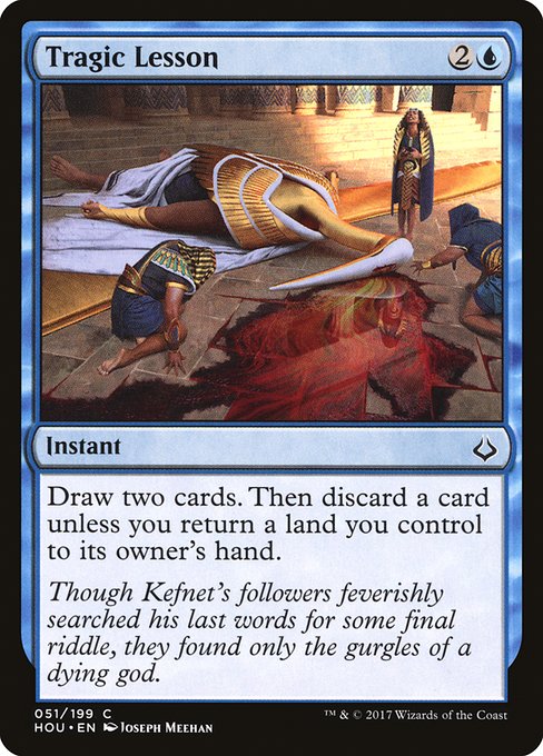 Tragic Lesson
Instant
Draw two cards. Then discard a card unless you return a land you control to its owner's hand.