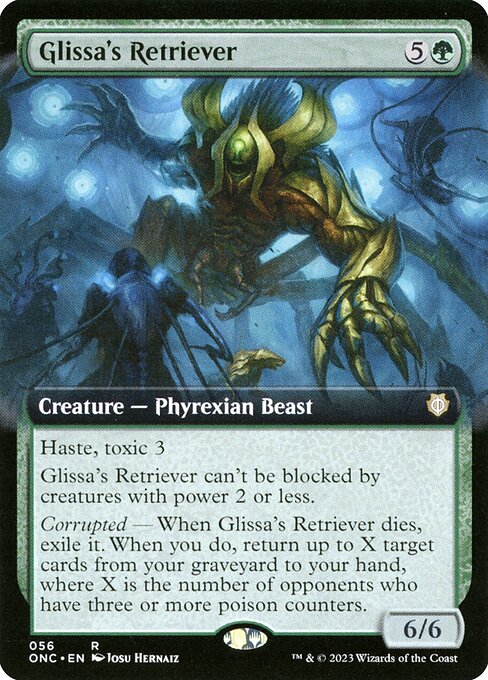 Glissa's Retriever
Creature — Phyrexian Beast
Haste, toxic 3 (Players dealt combat damage by this creature also get three poison counters.)
This creature can't be blocked by creatures with power 2 or less.
Corrupted — When this creature dies, exile it. When you do, return up to X target cards from your graveyard to your hand, where X is the number of opponents who have three or more poison counters.
6/6