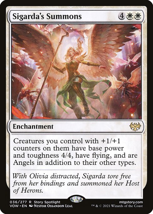 Sigarda's Summons
Enchantment
Creatures you control with +1/+1 counters on them have base power and toughness 4/4, have flying, and are Angels in addition to their other types.