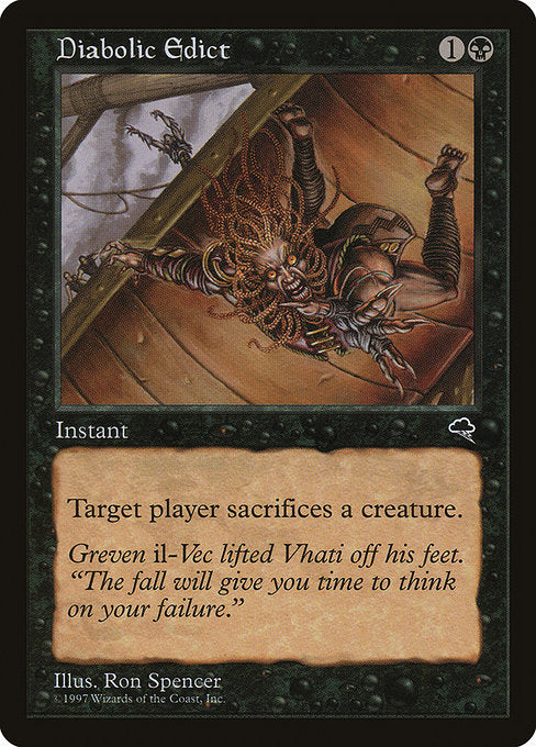 Diabolic Edict
Instant
Target player sacrifices a creature of their choice.