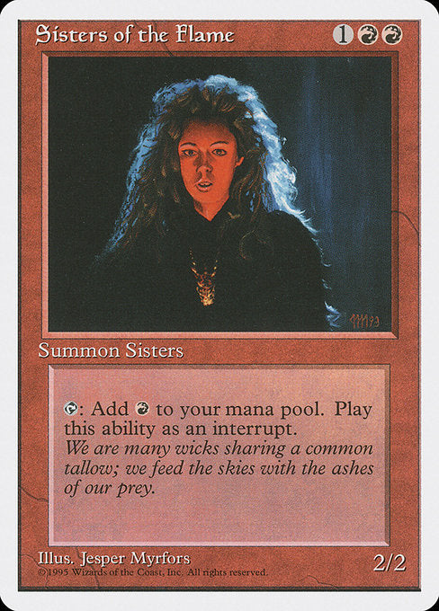 Sisters of the Flame
Creature — Human Shaman
{T}: Add {R}.
2/2