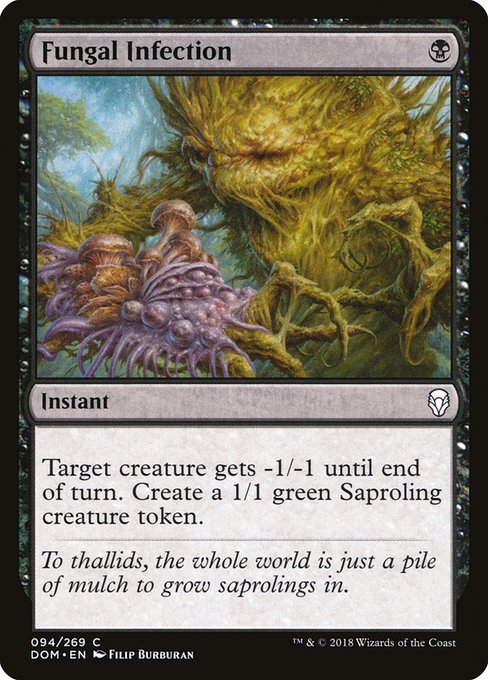 Fungal Infection
Instant
Target creature gets -1/-1 until end of turn. Create a 1/1 green Saproling creature token.