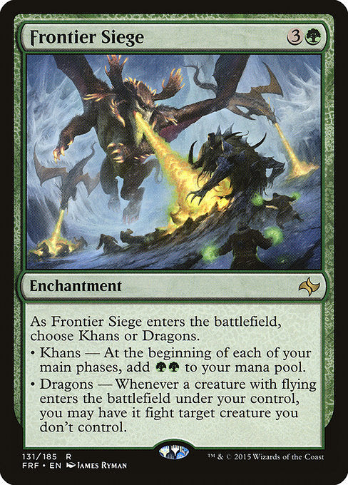 Frontier Siege
Enchantment
As this enchantment enters, choose Khans or Dragons.
• Khans — At the beginning of each of your main phases, add {G}{G}.
• Dragons — Whenever a creature you control with flying enters, you may have it fight target creature you don't control.