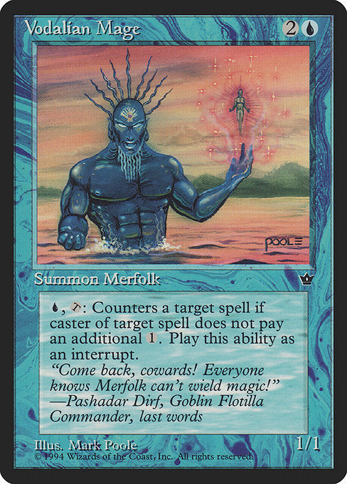 Vodalian Mage
Creature — Merfolk Wizard
{U}, {T}: Counter target spell unless its controller pays {1}.
1/1