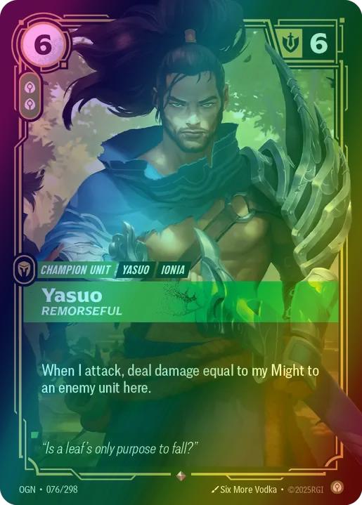 Yasuo - Remorseful
Alternate Art Qualifier: Default Art
Set: Origins
Finish: Foil
Rarity: Rare
Domain: Calm
Card Text: When I attack, deal damage equal to my Might to an enemy unit here.