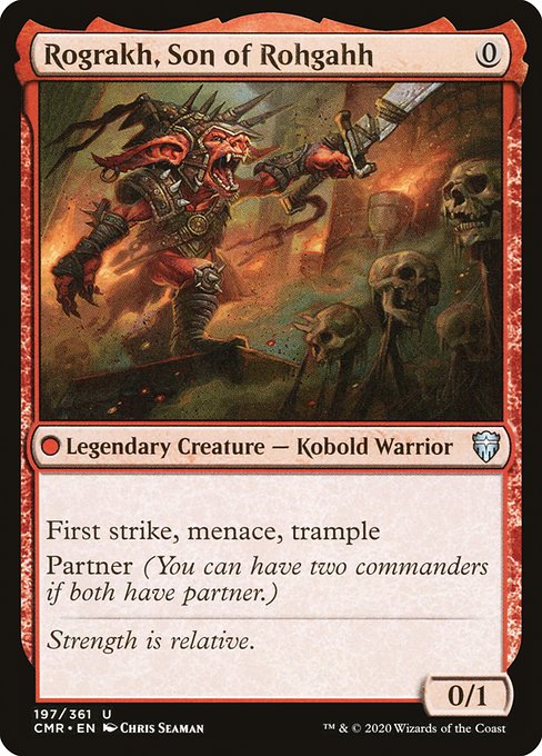 Rograkh, Son of Rohgahh
Legendary Creature — Kobold Warrior
First strike, menace, trample
Partner (You can have two commanders if both have partner.)
0/1