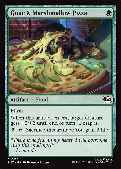 Guac & Marshmallow Pizza
Artifact — Food
Flash
When this artifact enters, target creature gets +2/+2 until end of turn. Untap it.
{2}, {T}, Sacrifice this artifact: You gain 3 life.