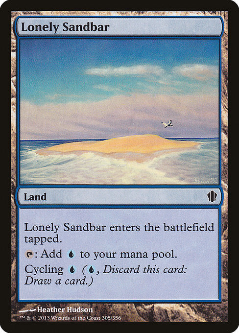 Lonely Sandbar
Land
This land enters tapped.
{T}: Add {U}.
Cycling {U} ({U}, Discard this card: Draw a card.)