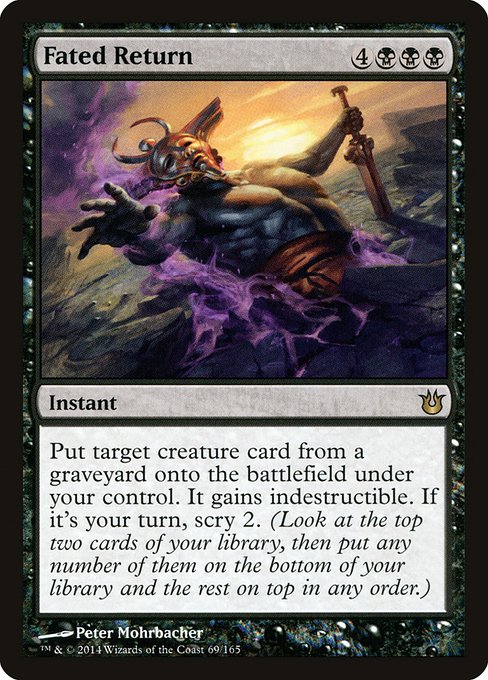 Fated Return
Instant
Put target creature card from a graveyard onto the battlefield under your control. It gains indestructible. If it's your turn, scry 2.