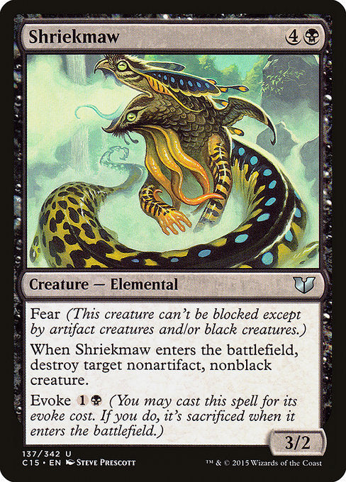 Shriekmaw
Creature — Elemental
Fear (This creature can't be blocked except by artifact creatures and/or black creatures.)
When this creature enters, destroy target nonartifact, nonblack creature.
Evoke {1}{B} (You may cast this spell for its evoke cost. If you do, it's sacrificed when it enters.)
3/2