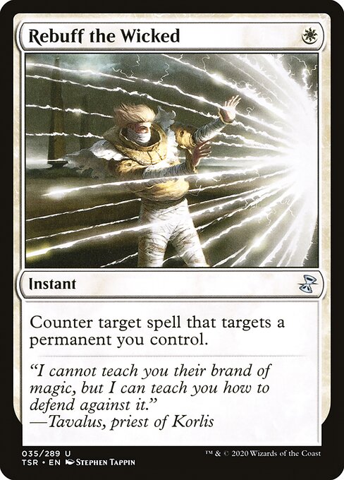 Rebuff the Wicked
Instant
Counter target spell that targets a permanent you control.