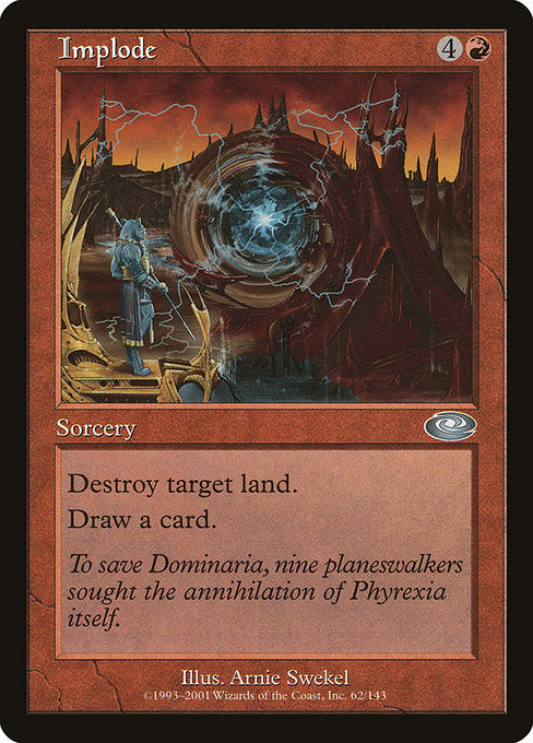 Implode
Sorcery
Destroy target land.
Draw a card.