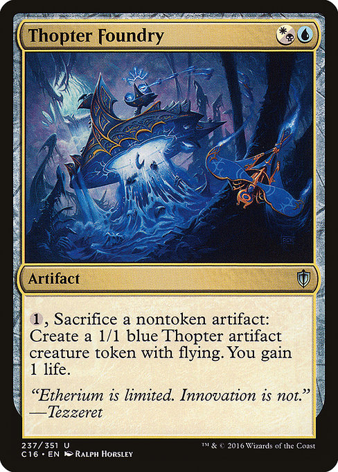 Thopter Foundry
Artifact
{1}, Sacrifice a nontoken artifact: Create a 1/1 blue Thopter artifact creature token with flying. You gain 1 life.