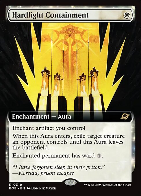 Hardlight Containment
Enchantment — Aura
Enchant artifact you control
When this Aura enters, exile target creature an opponent controls until this Aura leaves the battlefield.
Enchanted permanent has ward {1}.