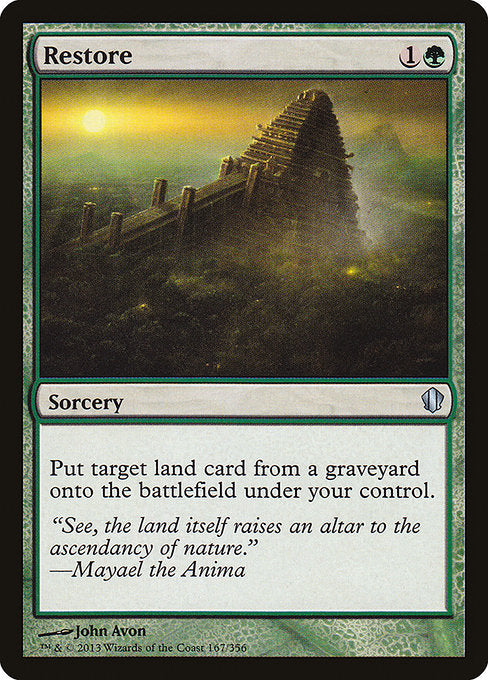Restore
Sorcery
Put target land card from a graveyard onto the battlefield under your control.
