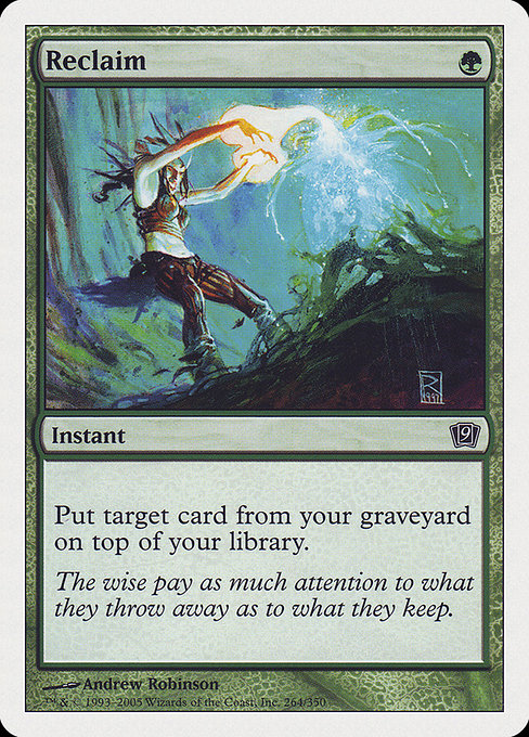 Reclaim
Instant
Put target card from your graveyard on top of your library.