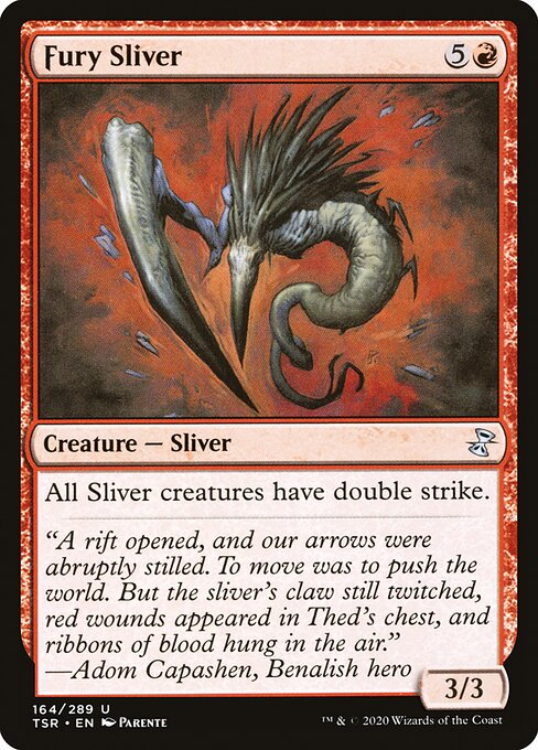 Fury Sliver
Creature — Sliver
All Sliver creatures have double strike.
3/3