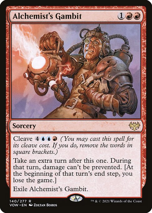 Alchemist's Gambit
Sorcery
Cleave {4}{U}{U}{R} (You may cast this spell for its cleave cost. If you do, remove the words in square brackets.)
Take an extra turn after this one. During that turn, damage can't be prevented. [At the beginning of that turn's end step, you lose the game.]
Exile Alchemist's Gambit.