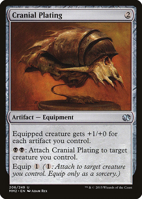 Cranial Plating
Artifact — Equipment
Equipped creature gets +1/+0 for each artifact you control.
{B}{B}: Attach this Equipment to target creature you control.
Equip {1}