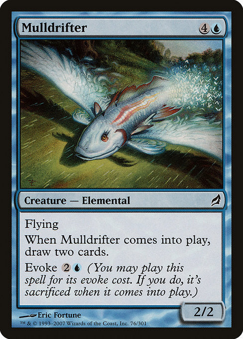 Mulldrifter
Creature — Elemental
Flying
When this creature enters, draw two cards.
Evoke {2}{U} (You may cast this spell for its evoke cost. If you do, it's sacrificed when it enters.)
2/2