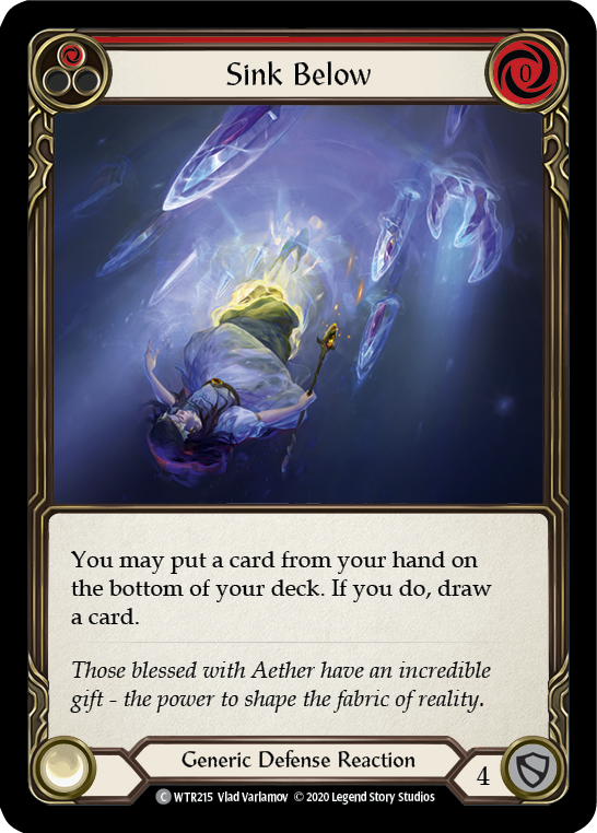 Pitch:
1
Sink Below

Cost:
0

You may put a card from your hand on the bottom of your deck. If you do, draw a card.

Generic Defense Reaction

Defense:
4
