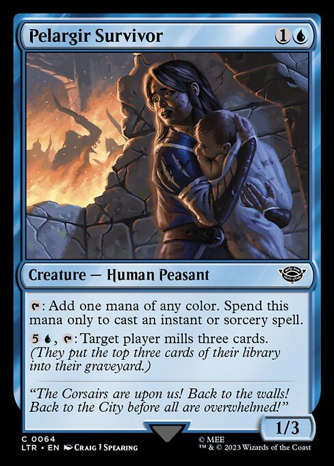Pelargir Survivor
Creature — Human Peasant
{T}: Add one mana of any color. Spend this mana only to cast an instant or sorcery spell.
{5}{U}, {T}: Target player mills three cards. (They put the top three cards of their library into their graveyard.)
1/3