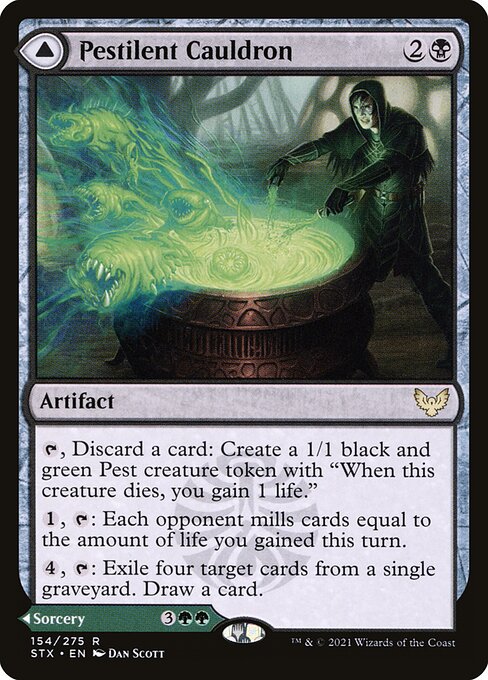 Pestilent Cauldron // Restorative Burst
Artifact // Sorcery
{T}, Discard a card: Create a 1/1 black and green Pest creature token with "When this token dies, you gain 1 life."
{1}, {T}: Each opponent mills cards equal to the amount of life you gained this turn.
{4}, {T}: Exile four target cards from a single graveyard. Draw a card.
Return up to two target creature, land, and/or planeswalker cards from your graveyard to your hand. Each player gains 4 life. Exile Restorative Burst.