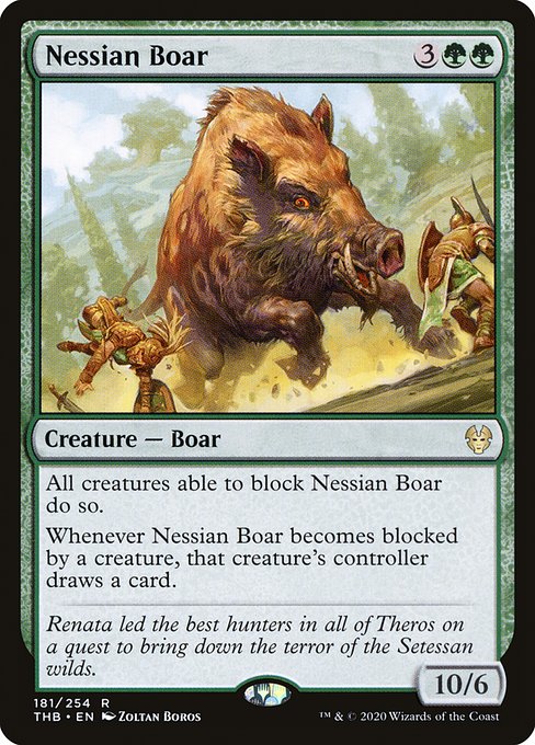 Nessian Boar
Creature — Boar
All creatures able to block this creature do so.
Whenever this creature becomes blocked by a creature, that creature's controller draws a card.
10/6