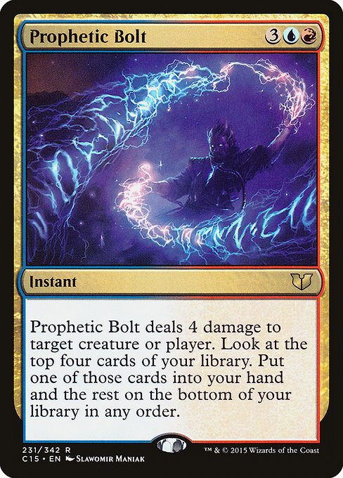 Prophetic Bolt
Instant
Prophetic Bolt deals 4 damage to any target. Look at the top four cards of your library. Put one of those cards into your hand and the rest on the bottom of your library in any order.