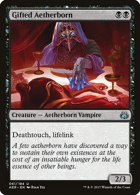 Gifted Aetherborn
Creature — Aetherborn Vampire
Deathtouch, lifelink
2/3
