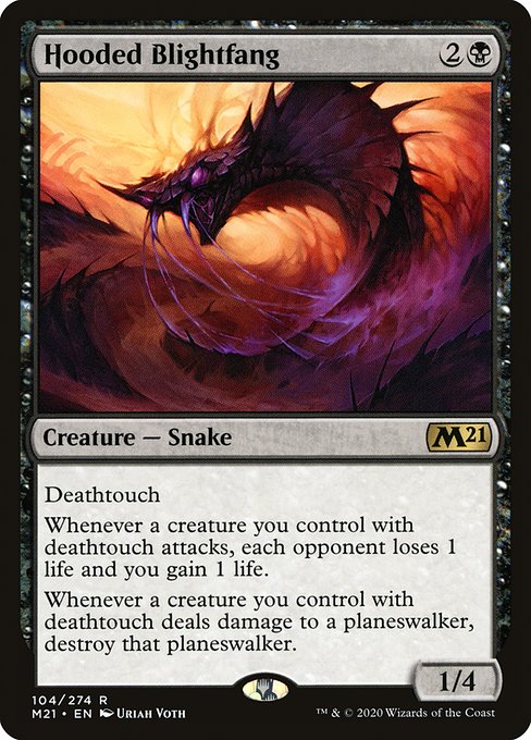 Hooded Blightfang
Creature — Snake
Deathtouch
Whenever a creature you control with deathtouch attacks, each opponent loses 1 life and you gain 1 life.
Whenever a creature you control with deathtouch deals damage to a planeswalker, destroy that planeswalker.
1/4