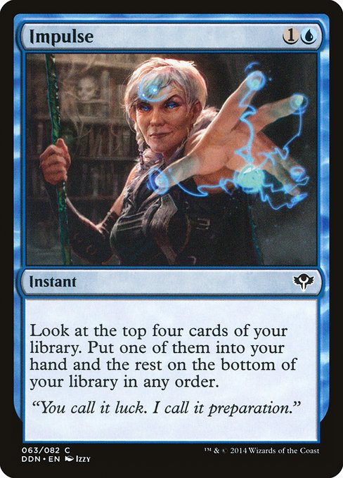 Impulse
Instant
Look at the top four cards of your library. Put one of them into your hand and the rest on the bottom of your library in any order.