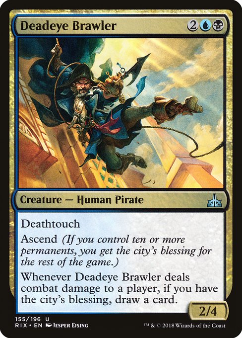Deadeye Brawler
Creature — Human Pirate
Deathtouch
Ascend (If you control ten or more permanents, you get the city's blessing for the rest of the game.)
Whenever this creature deals combat damage to a player, if you have the city's blessing, draw a card.
2/4