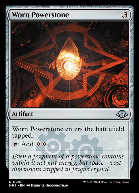 Worn Powerstone
Artifact
This artifact enters tapped.
{T}: Add {C}{C}.