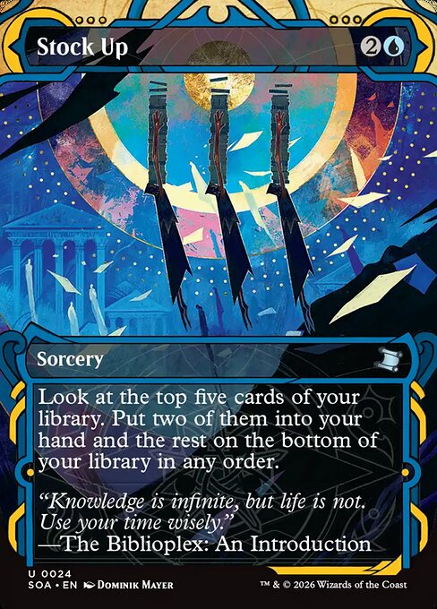 Stock Up
Sorcery
Look at the top five cards of your library. Put two of them into your hand and the rest on the bottom of your library in any order.