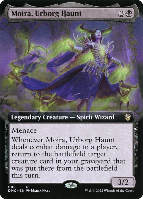 Moira, Urborg Haunt
Legendary Creature — Spirit Wizard
Menace
Whenever Moira deals combat damage to a player, return to the battlefield target creature card in your graveyard that was put there from the battlefield this turn.
3/2